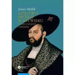 KSIĘSTWO PRUSKIE W XVI W USTAWA O RZĄDZIE Z 1542 ROKU Janusz Małłek - Wydawnictwo Naukowe UMK