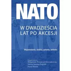 NATO W DWADZIEŚCIA LAT PO AKCESJI WSPOMNIENIA, ANALIZY, PYTANIA, WNIOSKI - Aspra