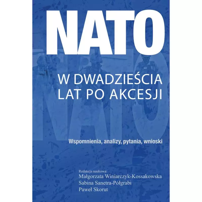NATO W DWADZIEŚCIA LAT PO AKCESJI WSPOMNIENIA, ANALIZY, PYTANIA, WNIOSKI - Aspra
