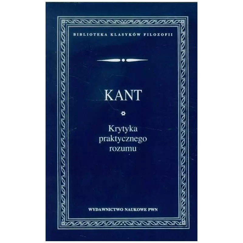 KRYTYKA PRAKTYCZNEGO ROZUMU Immanuel Kant - PWN