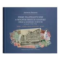 FIRMY FILATELISTYCZNE W WOLNYM MIEŚCIE GDANSKU ORAZ W GDAŃSKU/SOPOCIE W LATACH 1920-1944 Andrzej Emeryk - UMCS