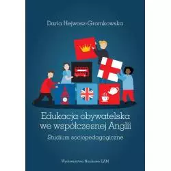 EDUKACJA OBYWATELSKA WE WSPÓŁCZESNEJ ANGLII STUDIUM SOCJOPEDAGOGICZNE Daria Hejwosz-Gromkowska - Wydawnictwo Naukowe UAM