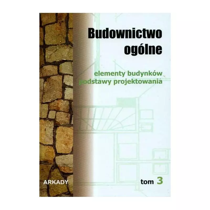 BUDOWNICTWO OGÓLNE 3 ELEMENTY BUDYNKÓW PODSTAWY PROJEKTOWANIA - Arkady