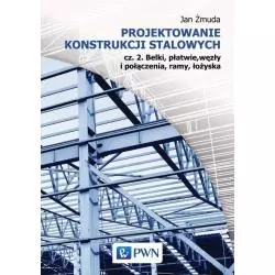 PROJEKTOWANIE KONSTRUKCJI STALOWYCH 2 Jan Żmuda - PWN