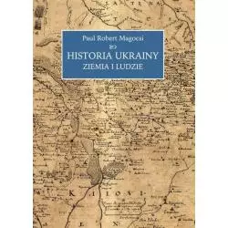 HISTORIA UKRAINY. ZIEMIA I LUDZIE Paul Magocsi - Księgarnia Akademicka