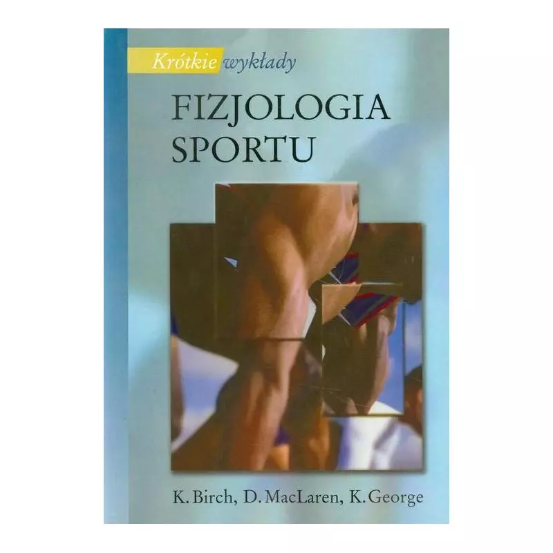 FIZJOLOGIA SPORTU K. Birch, D. MacLaren, K. George - PWN