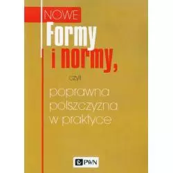 FORMY I NORMY CZYLI POPRAWNA POLSZCZYZNA W PRAKTYCE - PWN