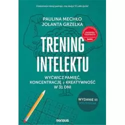 TRENING INTELEKTU. WYĆWICZ PAMIĘĆ, KONCENTRACJĘ I KREATYWNOŚĆ W 31 DNI Paulina Mechło, Jolanta Grzelka - Sensus