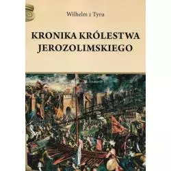 KRONIKA KRÓLESTWA JEROZOLIMSKIEGO Wilhelm z Tyru - Henryk Pietruszczak