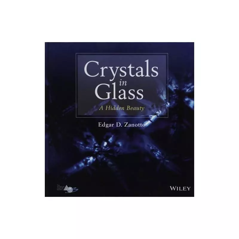CRYSTALS IN GLASS A HIDDEN BEAUTY Edgar Zanotto - Wiley