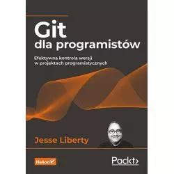 GIT DLA PROGRAMISTÓW. EFEKTYWNA KONTROLA WERSJI W PROJEKTACH PROGRAMISTYCZNYCH Jesse Liberty - Helion