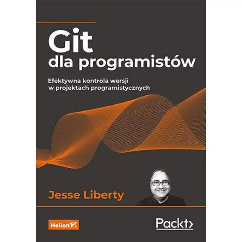 GIT DLA PROGRAMISTÓW. EFEKTYWNA KONTROLA WERSJI W PROJEKTACH PROGRAMISTYCZNYCH Jesse Liberty - Helion