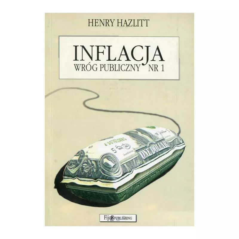 INFLACJA WRÓG PUBLICZNY NR 1 Henry Hazlitt - Fijorr Publishing