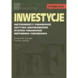 INWESTYCJE. INSTRUMENTY FINANSOWE, AKTYWA NIEFINANSOWE, RYZYKO FINANSOWE, INŻYNIERIA FINANSOWA Krzysztof Jajuga, Teresa Jaju...