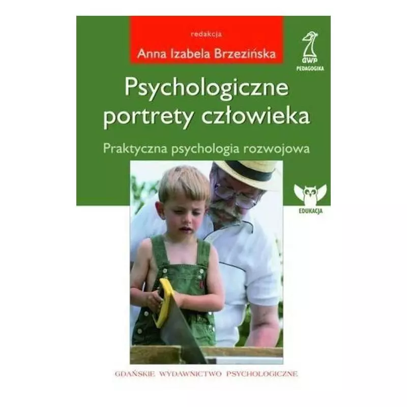 PSYCHOLOGICZNE PORTRETY CZŁOWIEKA. PRAKTYCZNA PSYCHOLOGIA ROZWOJOWA Izabela Brzezińska - GWP