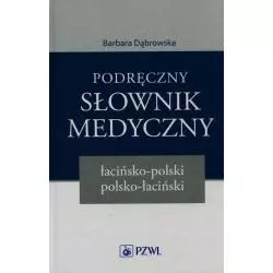 PODRĘCZNY SŁOWNIK MEDYCZNY ŁACIŃSKO-POLSKI POLSKO-ŁACIŃSKI Barbara Dąbrowska - Wydawnictwo Lekarskie PZWL