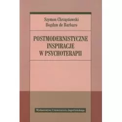 POSTMODERNISTYCZNE INSPIRACJE W PSYCHOTERAPII Szymon Chrząstowski, Bogdan de Barbaro - Wydawnictwo Uniwersytetu Jagiellońsk...