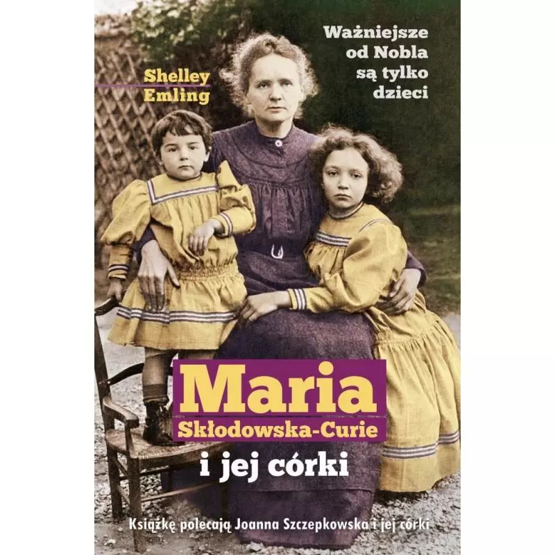 MARIA SKŁODOWSKA-CURIE I JEJ CÓRKI Shelley Emling - Muza