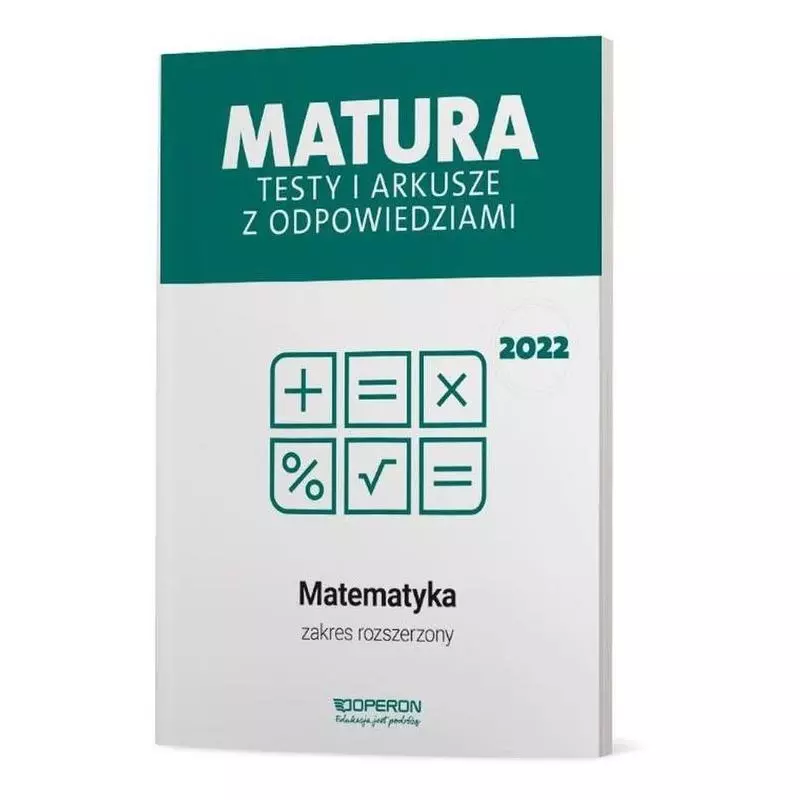 MATURA 2022 MATEMATYKA TESTY I ARKUSZE ZAKRES ROZSZERZONY Marzena Orlińska - Operon