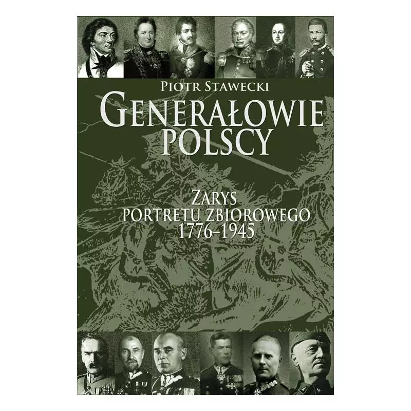 GENERAŁOWIE POLSCY. ZARYS PORTRETU ZBIOROWEGO 1776-1945 Piotr Stawecki - Bellona