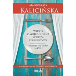 WIDOK Z MOJEGO OKNA. SZERSZA PERSPEKTYWA. PRZEPISY NIE TYLKO NA ŻYCIE Małgorzata Kalicińska - Elay-SCG