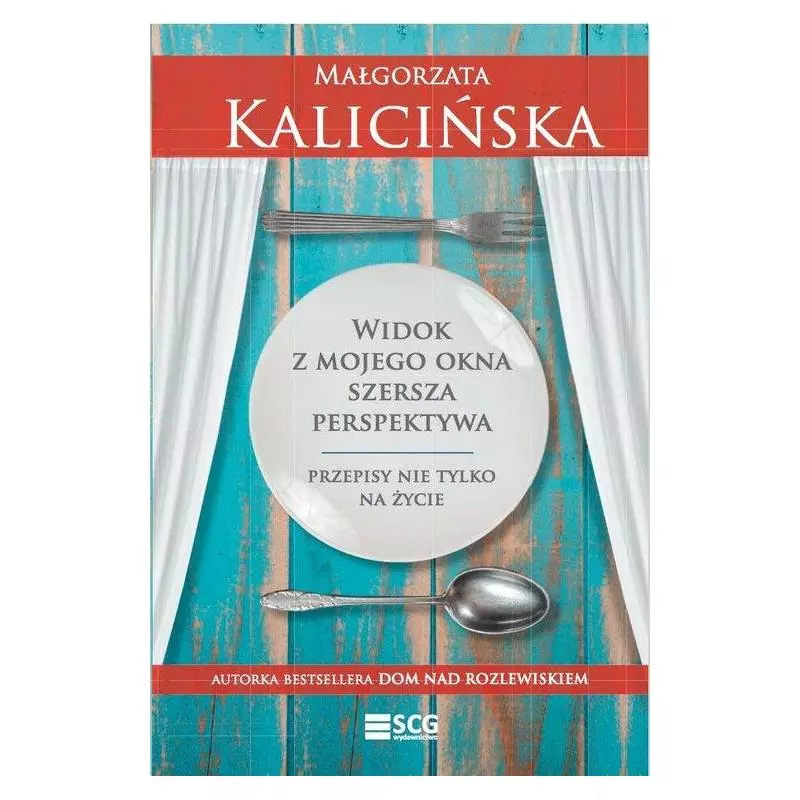 WIDOK Z MOJEGO OKNA. SZERSZA PERSPEKTYWA. PRZEPISY NIE TYLKO NA ŻYCIE Małgorzata Kalicińska - Elay-SCG