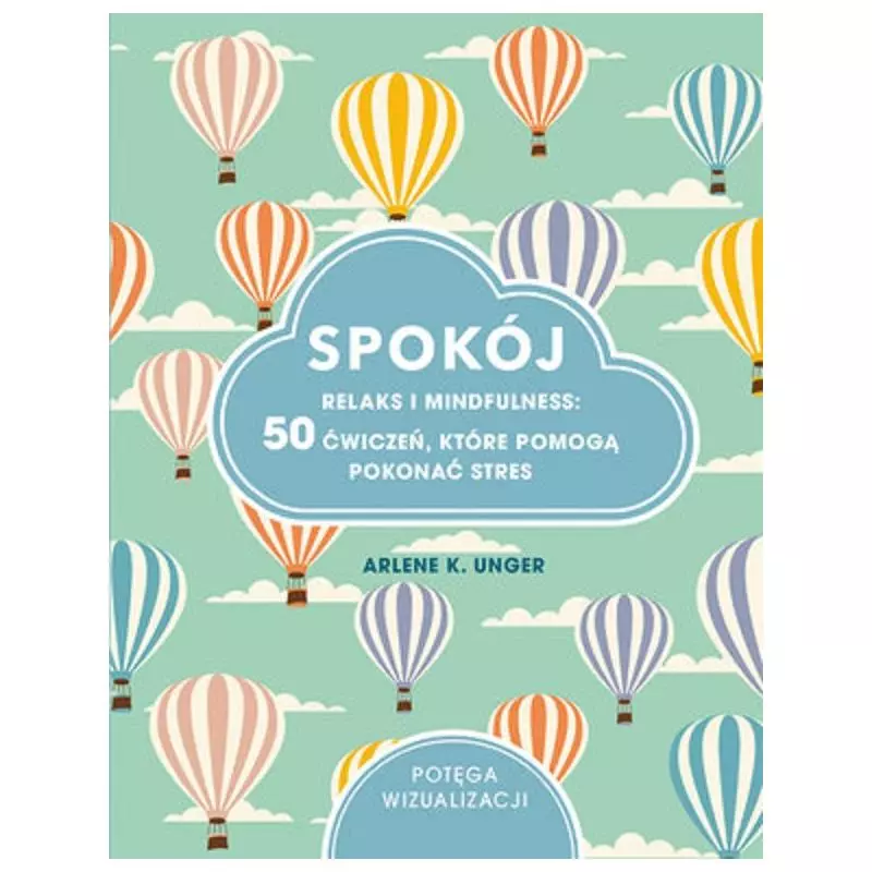 SPOKÓJ RELAKS I MINDFULNESS 50 ĆWICZEŃ, KTÓRE POMOGĄ POKONAĆ STRES - Olesiejuk