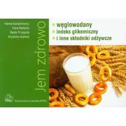 JEM ZDROWO. WĘGLOWODANY, INDEKS GIKEMICZNY I INNE SKŁADNIKI ODŻYWCZE - Wydawnictwo Lekarskie PZWL