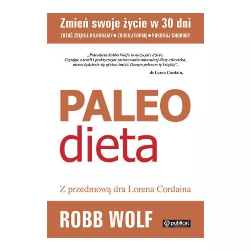 PALEO DIETA. ZRZUĆ KILOGRAMY, ZBUDUJ FORMĘ, POKONAJ CHOROBY - Publicat