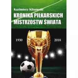 KRONIKA PIŁKARSKICH MISTRZOSTW ŚWIATA 1930-2018. OD URUGWAJU DO ROSJI - Poligraf