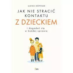 JAK NIE STRACIĆ KONTAKTU Z DZIECKIEM I DOGADAĆ SIĘ W KAŻDEJ SPRAWIE - Feeria