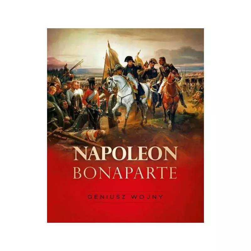 NAPOLEON BONAPARTE. GENIUSZ WOJNY - SBM