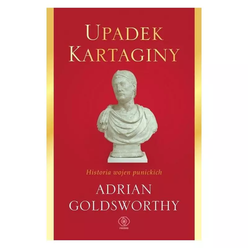 UPADEK KARTAGINY. HISTORIA WOJEN PUNICKICH - Rebis