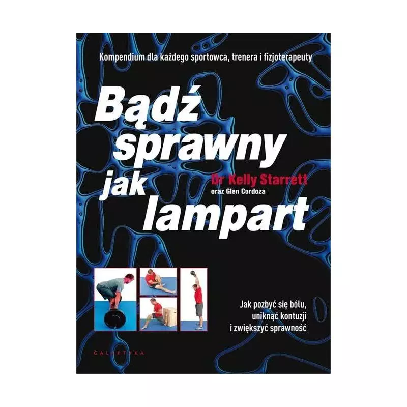 BĄDŹ SPRAWNY JAK LAMPART. JAK POZBYĆ SIĘ BÓLU, UNIKNĄĆ KONTUZJI I ZWIĘKSZYĆ SPRAWNOŚĆ - Galaktyka