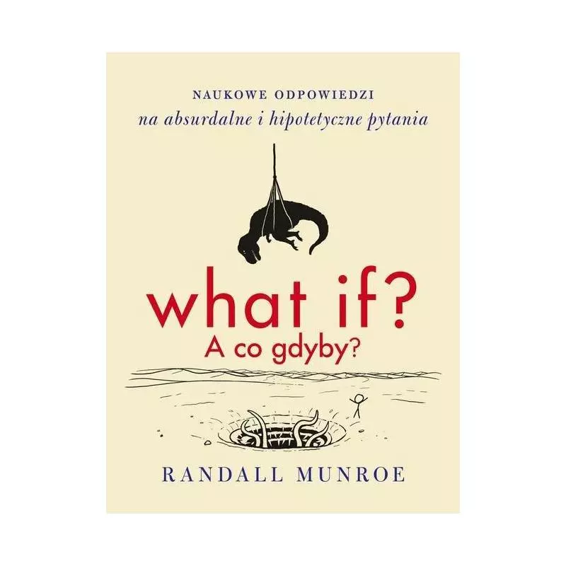 WHAT IF? A CO GDYBY? NAUKOWE ODPOWIEDZI NA ABSURDALNE I HIPOTETYCZNE PYTANIA - Czarna Owca