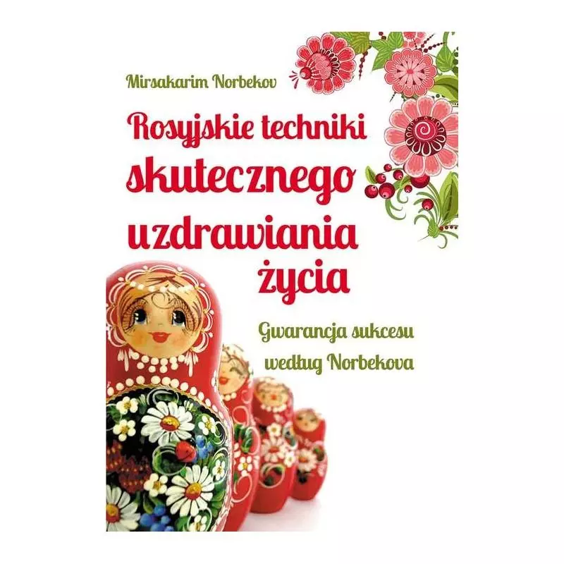 ROSYJSKIE TECHNIKI SKUTECZNEGO UZDRAWIANIA ŻYCIA. GWARANCJA SUKCESU WEDŁUG NORBEKOVA - Studio Astropsychologii