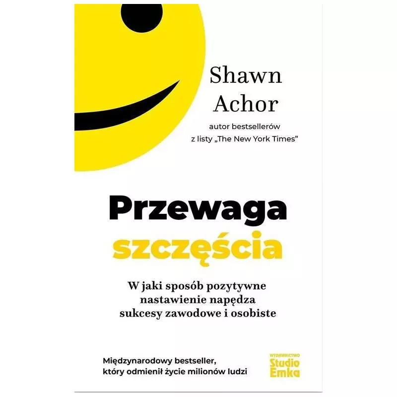 PRZEWAGA SZCZĘŚCIA. W JAKI SPOSÓB POZYTYWNE NASTAWIENIE NAPĘDZA SUKCESY ZAWODOWE I OSOBISTE - Studio Emka