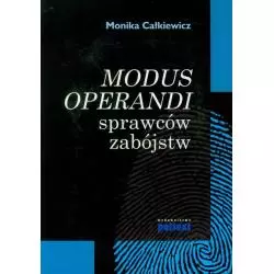 MODUS OPERANDI SPRAWCÓW ZABÓJSTW Monika Całkiewicz - Poltext