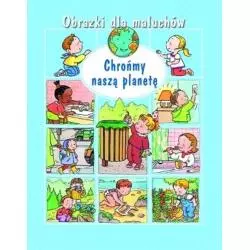 CHROŃMY NASZĄ PLANETĘ. OBRAZKI DLA MALUCHÓW - Olesiejuk