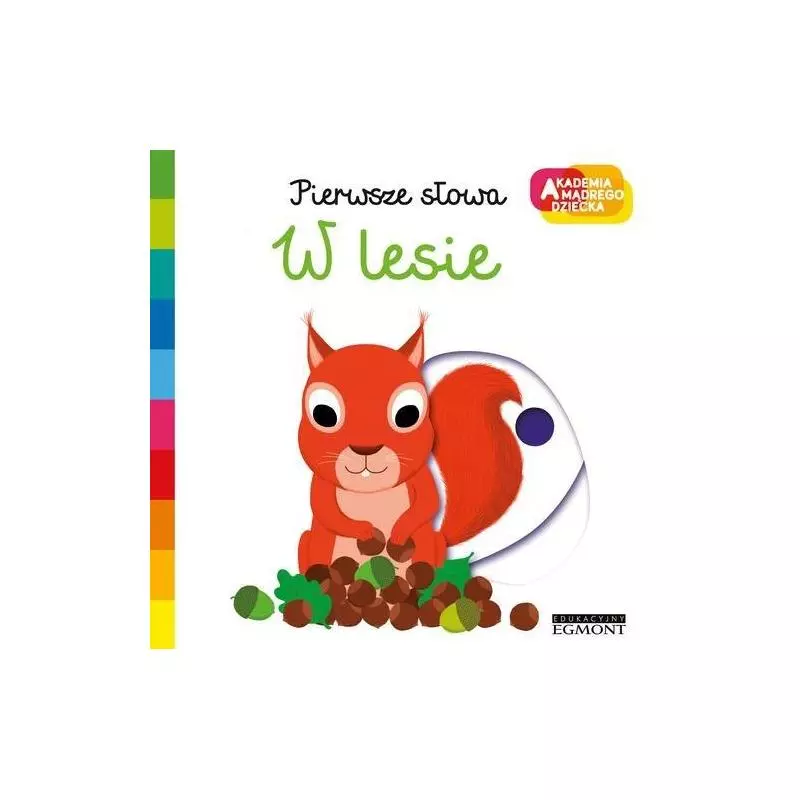 W LESIE. AKADEMIA MĄDREGO DZIECKA. PIERWSZE SŁOWA - Egmont W LESIE. AKADEMIA MĄDREGO DZIECKA. PIERWSZE SŁOWA - Egmont