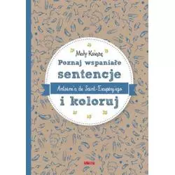 MAŁY KSIĄŻĘ. POZNAJ WSPANIAŁE SENTENCJE ANTOINEA DE SAINT-EXUPERYEGO I KOLORUJ - Olesiejuk