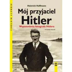 MÓJ PRZYJACIEL HITLER. WSPOMNIENIA FOTOGRAFA HITLERA - Wydawnictwo RM