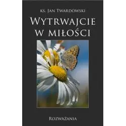 WYTRWAJCIE W MIŁOŚCI. ROZWAŻANIA - Bernardinum