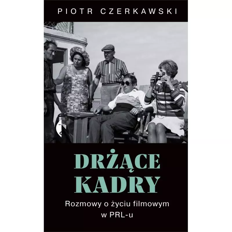 DRŻĄCE KADRY. ROZMOWY O ŻYCIU FILMOWYM W PRL-U - Czarne