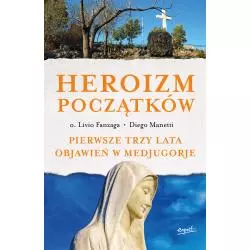 HEROIZM POCZĄTKÓW. PIERWSZE TRZY LATA OBJAWIEŃ W MEDJUGORJE - Esprit