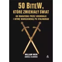 50 BITEW, KTÓRE ZMIENIŁY ŚWIAT. OD MARATONU PRZEZ GRUNWALD I BITWĘ WARSZAWSKĄ PO STALINGRAD - Amber