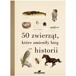 50 ZWIERZĄT, KTÓRE ZMIENIŁY BIEG HISTORII - Alma Press