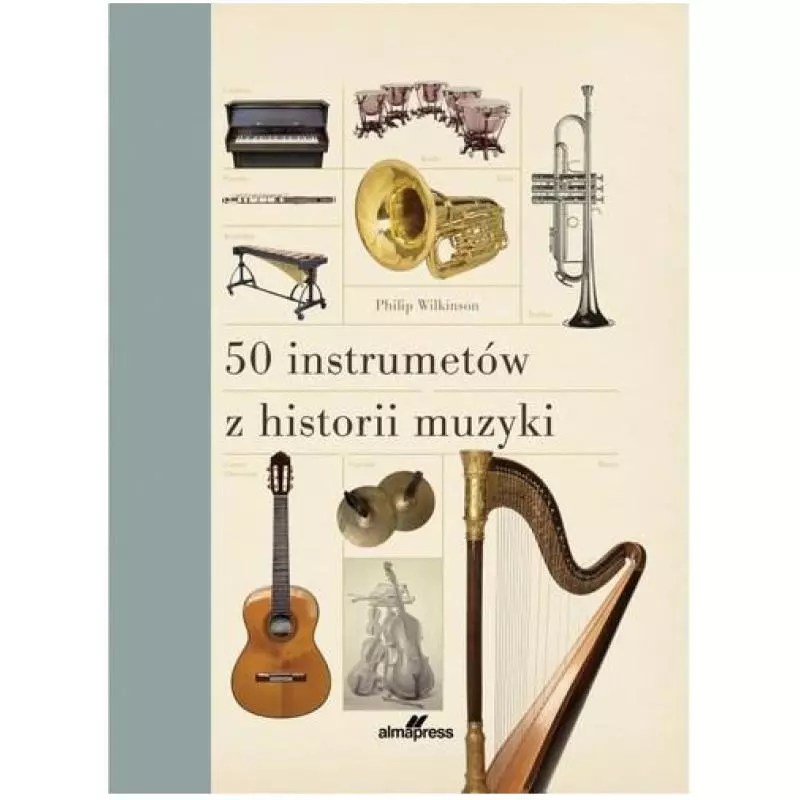 50 INSTRUMENTÓW Z HISTORII MUZYKI - Alma Press