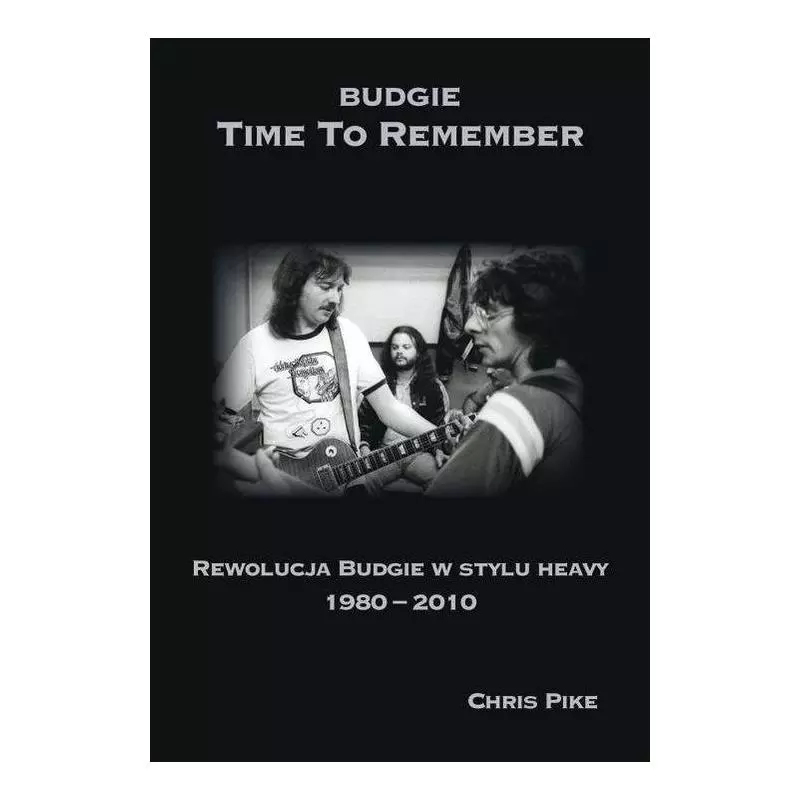 TIME TO REMEMBER REWOLUCJA BUDGIE W STYLU HEAVY 1980-2010 - Kagra