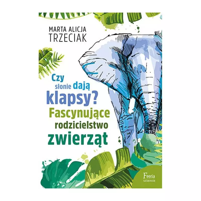 CZY SŁONIE DAJĄ KLAPSY? FASCYNUJĄCE RODZICIELSTWO ZWIERZĄT - Feeria